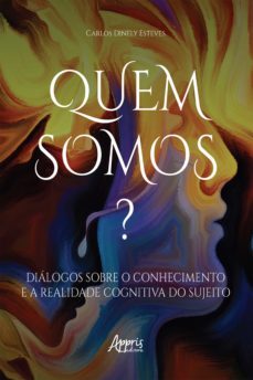 quem somos? diálogos sobre o conhecimento e a realidade cognitiva do sujeito (ebook)-carlos dinely esteves-9786525011462