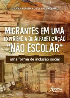 migrantes em uma experiencia de alfabetizaço "no escolar": uma forma de incluso social (ebook)-zulmira ferreira de jesus cacemiro-9786525073262