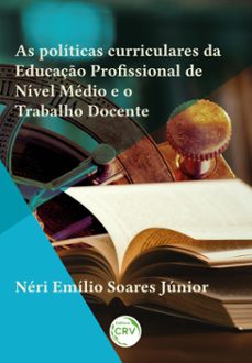 as politicas curriculares da educaço profissional de nivel medio e o trabalho docente (ebook)-néri emílio soares júnior-9786525137162