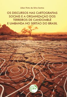 os discursos nas cartografias sociais e a organização dos terreiros de candomblé e umbanda no sertão do brasil (ebook)-lílian pinto da silva santos-9786525145662