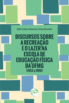 discursos sobre a recreaço e o lazer na escola de educaço fisica da ufmg (ebook)-hilton serejo-9786525151762