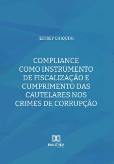 compliance como instrumento de fiscalizaço e cumprimento das cautelares nos crimes de corrupço (ebook)-jeffrey chiquini-9786527051862