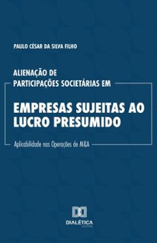 alienaço de participaçes societarias em empresas sujeitas ao lucro presumido (ebook)-paulo césar da silva filho-9786527061762