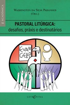 pastoral litúrgica: desafios, práxis e destinatários-washington da silva paranhos-9786552523662