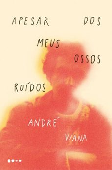 apesar dos meus ossos roidos (ebook)-andré viana-9786556929262