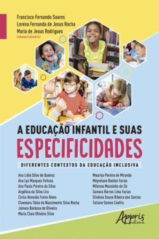 a educaço infantil e suas especificidades: diferentes contextos da educaço inclusiva (ebook)-maria de jesus rodrigues-lorena fernanda de jesus rocha-francisco fernando soares-9786558208662