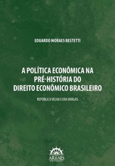 a politica economica na pre-historia do direito economico brasileiro (ebook)-eduardo moraes bestetti-9786559295562