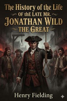 the history of the life of the late mr. jonathan wild the great (ebook)-9786726007462