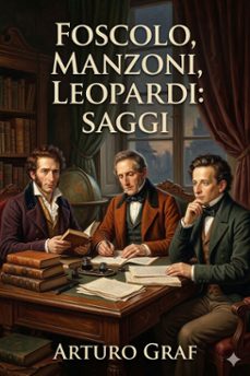 foscolo, manzoni, leopardi: saggi / aggiuntovi preraffaelliti, simbolisti ed esteti e letteratura dell'avvenire (ebook)-9786726022762