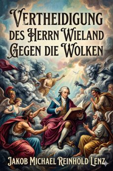 vertheidigung des herrn wieland gegen die wolken, von dem verfasser der wolken / deutsche litteraturdenkmale des 18. und 19. jahrhunderts, no. 121, dritte folge no. 1 (ebook)-jakob michael reinhold lenz-9786726569762