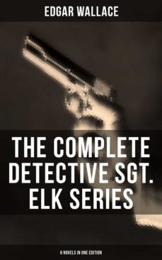 the complete detective sgt. elk series (6 novels in one edition) (ebook)-edgar wallace-9788027201662