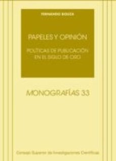 papeles y opinion : politicas de publicacion en el siglo de oro (ebook)-fernando bouza-9788400095062