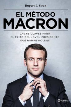 el metodo macron: las 77 claves para el exito del joven presidente que rompe moldes-9788408180562