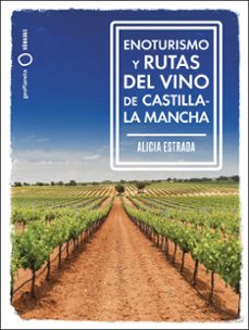 enoturismo y rutas del vino de castilla-la mancha-alicia estrada alonso-9788408287162