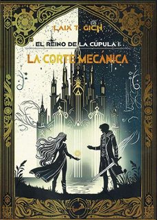 el reino de la cupula i: la corte mecanica-laia t. gich-9788410062962