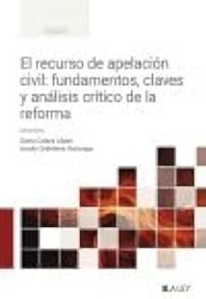 el recurso de apelacion civil. fundamentos, claves y analisis critico de la reforma-9788410292062