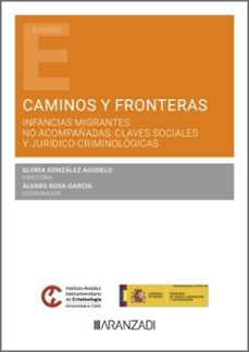 caminos y fronteras. infancias migrantes no acompañadas: claves sociales y juridico-criminologicas-gloria gonzalez agudelo-alvaro rosa garcia-9788410851962