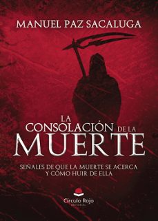 la consolacion de la muerte: señales de que la muerte se acerca y como huir de ella-manuel paz sacaluga-9788410976962