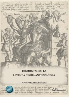 desmontando la leyenda negra antiespañola-ignacio ruiz rodriguez-9788411702362