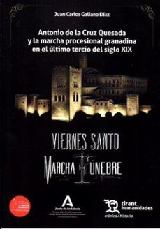 antonio de la cruz quesada y la marcha procesional granadina en e l ultimo tercio del siglo xix-juan c. galiano diaz-9788411839662