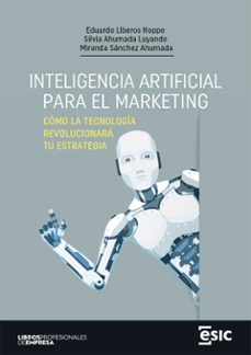 inteligencia artificial para el marketing. como la tecnologia revolucionara tu estrategia (ebook)-eduardo liberos hoppe-silvia ahumada luyando-miranda sanchez ahumada-9788411920162