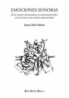 emociones sonoras: de la creacion electroacustica,la improvisacion libre, el arte sonoroy otras musicas              experimentales-josep lluis galiana-9788412002362