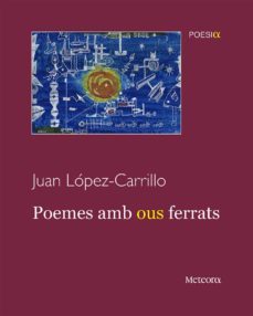 poemes amb ous ferrats-juan lopez carrillo-9788412060362