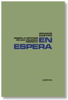 en espera: sobre la hipotesis de una violencia perfecta-9788412113662