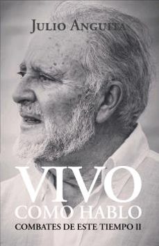 vivo como hablo: combates de este tiempo ii-julio anguita-9788412157062