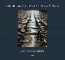 santillana. el valor de lo unico-ana santamatilde-9788412363562