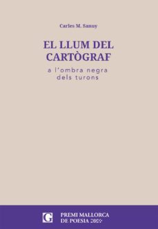 el llum del cartograf (premi mallorca de poesia 2021)-carles m. sanuy i bescos-9788412373462
