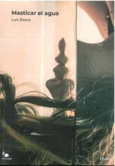 masticar el agua-luis baeza-9788412428162