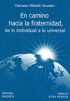 en camino hacia la fraternidad, de lo individual a lo universal-omraam mikhael aivanhov-9788412512762