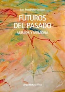 futuros del pasado-luis fernandez galiano-9788412520262