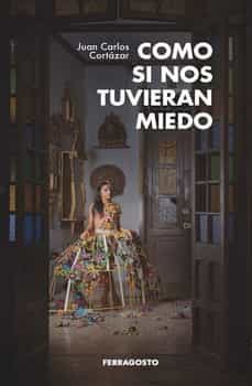 como si nos tuvieran miedo-juan carlos cortazar-9788412522662