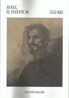 ayanz, el inventor 1553-1613-9788412788662