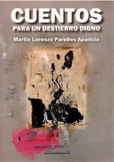 cuentos para un destierro digno.-martin lorenzo paredes aparicio-9788412811162