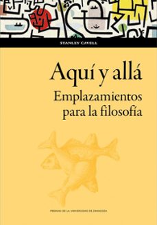 aqui y alla. emplazamientos para la filosofia (ebook)-stanley cavell-9788413407562