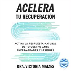 acelera tu recuperación-victoria maizes-9788413445762
