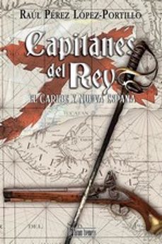 capitanes del rey, el caribe y nueva españa-raul perez lopez portillo-9788415074762