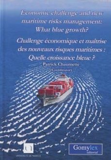 economic challenge and new maritime risks management: what blue growth?////challenge economique et maitrise des nouveaux risques maritimes: quelle croissance bleue?-patrick chaumette-9788415176862