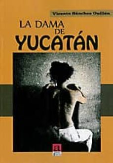 la dama de yucatan-vicente sanchez guillen-9788415584162