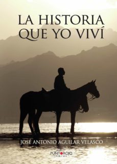 la historia que yo vivi-jose antonio aguilar velasco-9788416359462