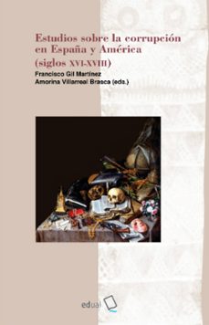 estudios sobre la corrupcion en españa y america (siglos xvi - xviii)-9788416642762