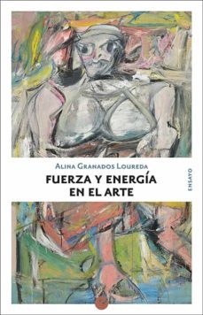 fuerza y energia en el arte-alina granados loureda-9788416876662
