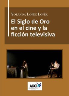 el siglo de oro en el cine y la ficción televisiva (ebook)-yolanda lopez lopez-9788416956562