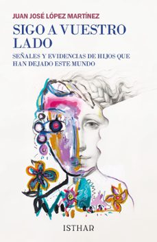 sigo a vuestro lado: señales y evidencias de hijos que han dejado este mundo-juan jose lopez martinez-9788417230562