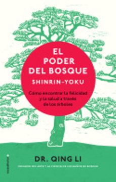 el poder del bosque:  shinrin-yoku: como encontrar la felicidad y la salud traves de los arboles-li qing-9788417305062