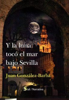 y la luna toco el mar bajo sevilla-juan gonzalez barba-9788417397562