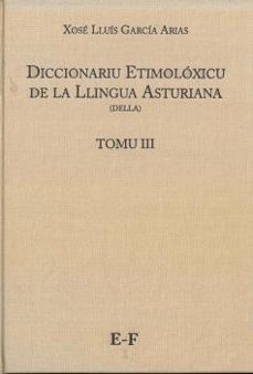diccionariu etimoloxicu de la llingua asturiana (della) tomo iii e-f-xose lluis garcia arias-9788417445362